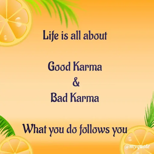 Quote by Hyma Reddy - Life is all about 

Good Karma 
&
Bad Karma 

What you do follows you  - Made using Quotes Creator App, Post Maker App