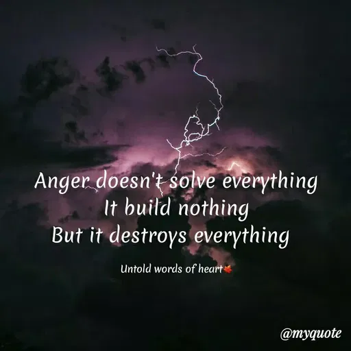 Quote by nusra nusra ct - Anger doesn't solve everything
It build nothing
But it destroys everything
Untold words of heart
@тудиоte
 - Made using Quotes Creator App, Post Maker App