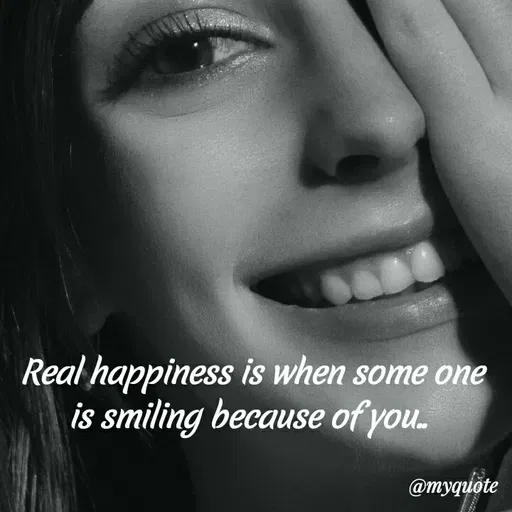 Quote by nusra nusra ct - Real happiness is when some one
is smiling because of you.
@myquote
 - Made using Quotes Creator App, Post Maker App