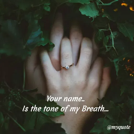 Quote by nusra nusra ct - Your name.
Is the tone of my Breath.
@myquote
 - Made using Quotes Creator App, Post Maker App