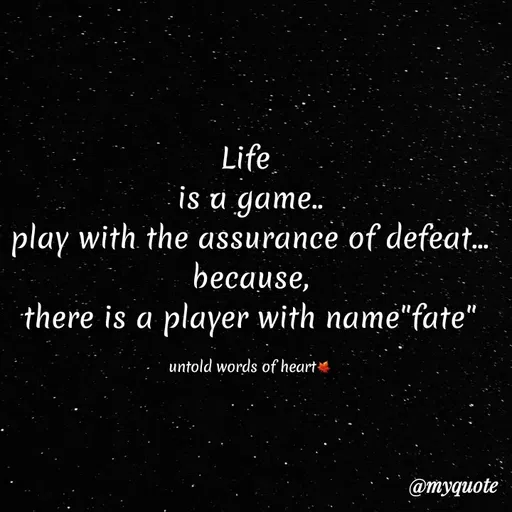 Quote by nusra nusra ct - Life
is u game..
play with the assurance of defeat.
because,
there is a player with name"fate"
untold words of heart
@myquote
 - Made using Quotes Creator App, Post Maker App