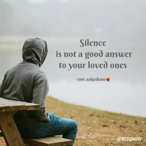 Quote by nusra nusra ct - Silence
is not a good answer
to your loved ones
ente aakasham
@myquote
 - Made using Quotes Creator App, Post Maker App