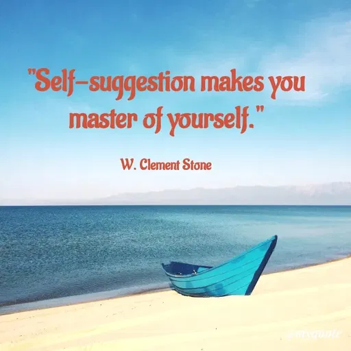 Quote by Rajneel Kumar - "Self-suggestion makes you master of yourself."

W. Clement Stone - Made using Quotes Creator App, Post Maker App