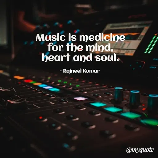 Quote by Rajneel Kumar - Music is medicine for the mind, heart and soul.

- Rajneel Kumar  - Made using Quotes Creator App, Post Maker App