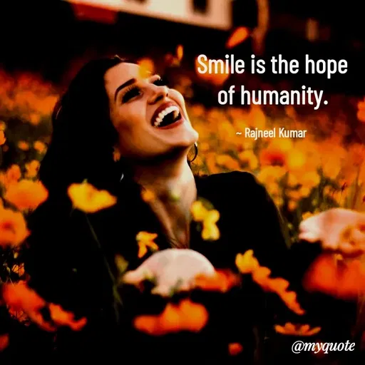 Quote by Rajneel Kumar - Smile is the hope of humanity.

~ Rajneel Kumar  - Made using Quotes Creator App, Post Maker App