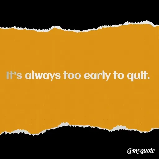 Quote by Rajneel Kumar - It's always too early to quit. - Made using Quotes Creator App, Post Maker App
