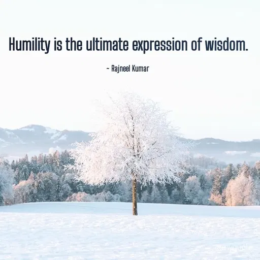 Quote by Rajneel Kumar - Humility is the ultimate expression of wisdom.

~ Rajneel Kumar  - Made using Quotes Creator App, Post Maker App