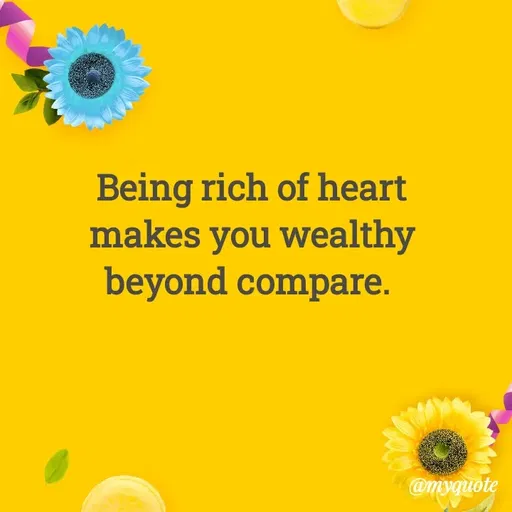 Quote by Rajneel Kumar - Being rich of heart makes you wealthy beyond compare.  - Made using Quotes Creator App, Post Maker App