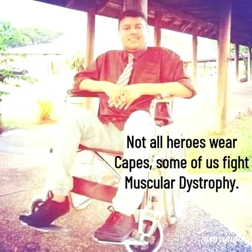 Quote by Rajneel Kumar - Not all heroes wear Capes, some of us fight Muscular Dystrophy. - Made using Quotes Creator App, Post Maker App