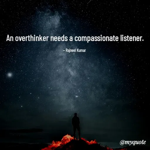 Quote by Rajneel Kumar - An overthinker needs a compassionate listener.

~ Rajneel Kumar  - Made using Quotes Creator App, Post Maker App