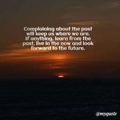 Quote by Rajneel Kumar - Complaining about the past will keep us where we are. If anything, learn from the past, live in the now and look forward to the future. - Made using Quotes Creator App, Post Maker App