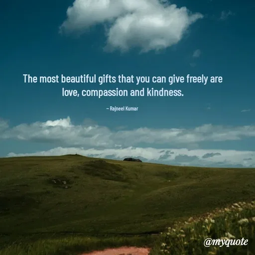 Quote by Rajneel Kumar - The most beautiful gifts that you can give freely are love, compassion and kindness.

~ Rajneel Kumar  - Made using Quotes Creator App, Post Maker App