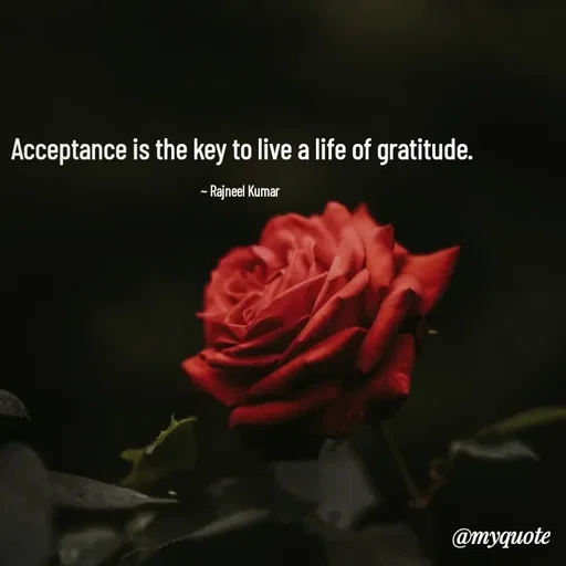 Quote by Rajneel Kumar - Acceptance is the key to live a life of gratitude.

~ Rajneel Kumar  - Made using Quotes Creator App, Post Maker App