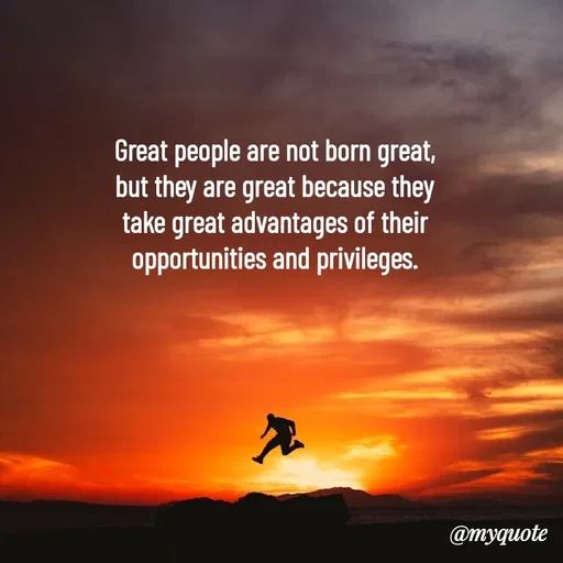 Quote by Rajneel Kumar - Great people are not born great, but they are great because they take great advantages of their opportunities and privileges. - Made using Quotes Creator App, Post Maker App