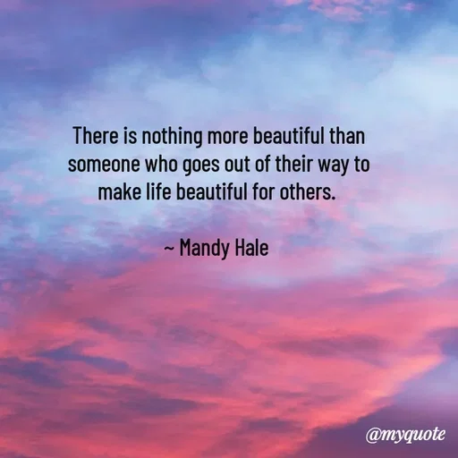 Quote by Rajneel Kumar - There is nothing more beautiful than someone who goes out of their way to make life beautiful for others. 

~ Mandy Hale  - Made using Quotes Creator App, Post Maker App