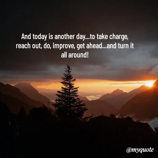 Quote by Rajneel Kumar - And today is another day...to take charge, reach out, do, improve, get ahead...and turn it all around! - Made using Quotes Creator App, Post Maker App