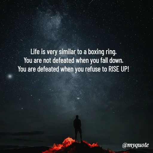 Quote by Rajneel Kumar - Life is very similar to a boxing ring.
You are not defeated when you fall down.
You are defeated when you refuse to RISE UP! - Made using Quotes Creator App, Post Maker App