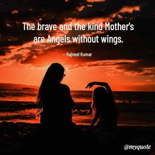 Quote by Rajneel Kumar - The brave and the kind Mother's are Angels without wings.

~ Rajneel Kumar  - Made using Quotes Creator App, Post Maker App