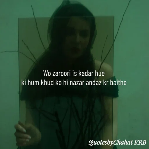Quote by Khushbu Begani - Wo zaroori is kadar hue
ki hum khud ko hi nazar andaz kr baithe - Made using Quotes Creator App, Post Maker App