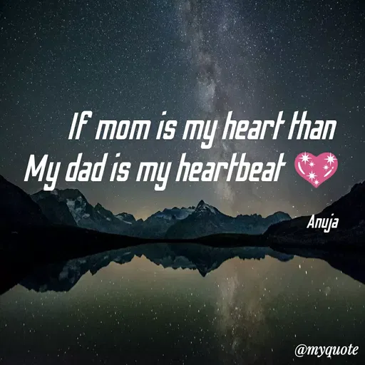 Quote by Patil Vilas - If mom is my heart than
My dad is my heartbeat
Anuja
@myquote
 - Made using Quotes Creator App, Post Maker App