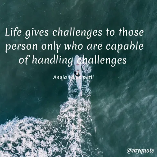 Quote by Patil Vilas - Life gives challenges to those
person only who are
of handling challenges
сарable
Anuja villus patil
@myquote
 - Made using Quotes Creator App, Post Maker App