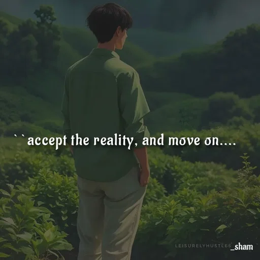 Quote by Sham....🙂✨ - ``accept the reality, and move on.... - Made using Quotes Creator App, Post Maker App