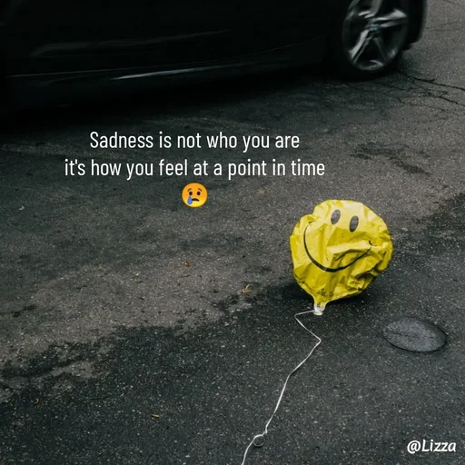 Quote by Lizza ♡ - Sadness is not who you are
it's how you feel at a point in time
😢 - Made using Quotes Creator App, Post Maker App