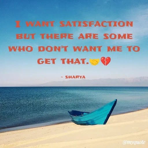 Quote by Sharya - I want satisfaction but there are some who don't want me to get that.🤝💔

~ sharya  - Made using Quotes Creator App, Post Maker App