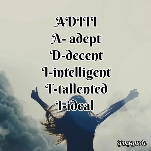 Quote by s.m - ADITI
A- adept
D-decent
I-intelligent
T-tallented
I-ideal  - Made using Quotes Creator App, Post Maker App