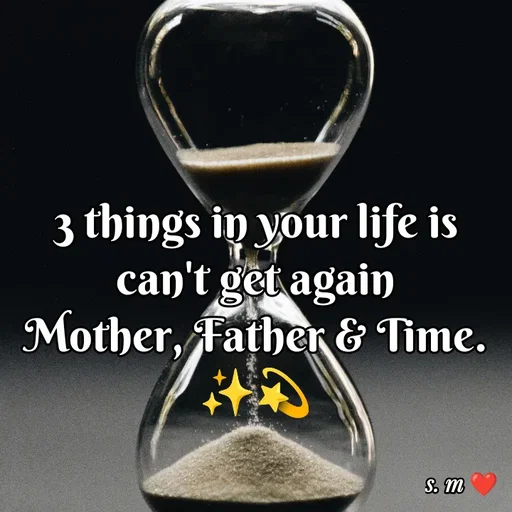 Quote by s.m - 3 things in your life is can't get again
Mother, Father & Time. ✨💫 - Made using Quotes Creator App, Post Maker App
