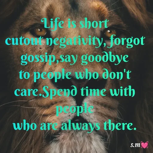 Quote by s.m - Life is short
cutout negativity, forgot gossip,say goodbye to people who don't care.Spend time with people
who are always there. - Made using Quotes Creator App, Post Maker App