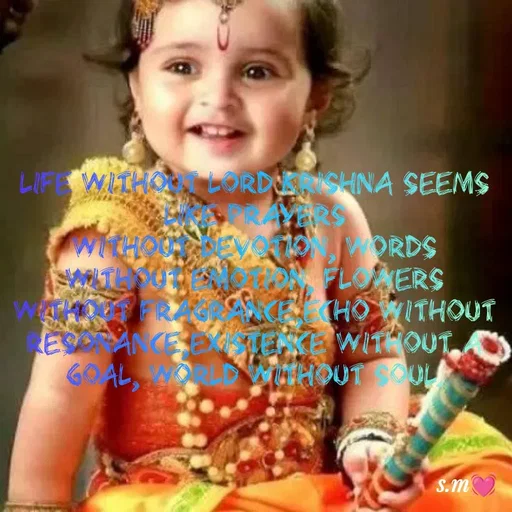 Quote by s.m - Life without lord Krishna seems like prayers
without devotion, words without emotion, flowers without fragrance,echo without resonance,existence without a goal, world without soul. - Made using Quotes Creator App, Post Maker App