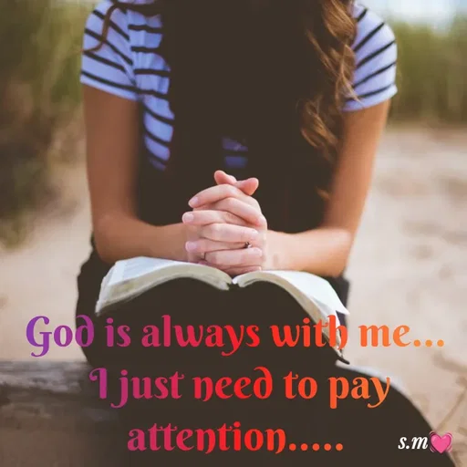 Quote by s.m - God is always with me... 
I just need to pay attention.....  - Made using Quotes Creator App, Post Maker App
