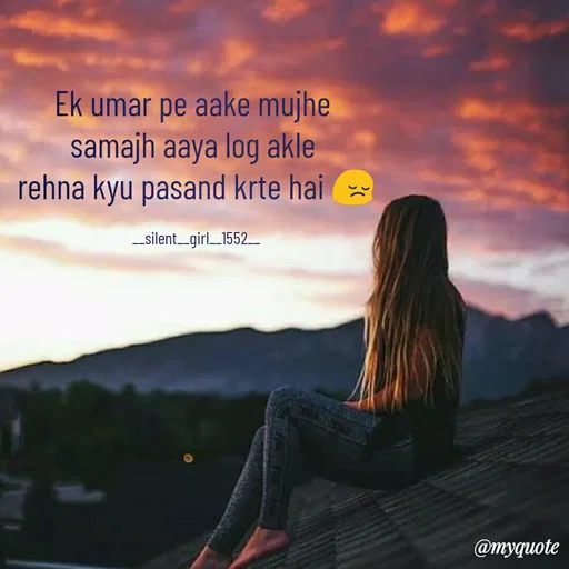 Quote by silent girl - Ek umar pe aake mujhe 
samajh aaya log akle 
rehna kyu pasand krte hai 😔

__silent__girl__1552__ - Made using Quotes Creator App, Post Maker App
