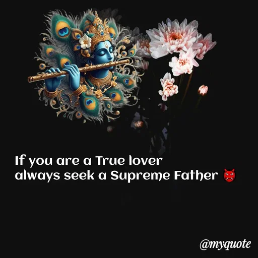 Quote by Utkarsh Srivastava - If you are a True lover 
always seek a Supreme Father 👹 - Made using Quotes Creator App, Post Maker App