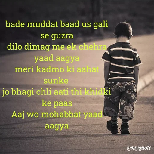 Quote by Ek Ajnabi - bade muddat baad us gali se guzra
dilo dimag me ek chehra yaad aagya
meri kadmo ki aahat sunke 
jo bhagi chli aati thi khidki ke paas
Aaj wo mohabbat yaad aagya - Made using Quotes Creator App, Post Maker App