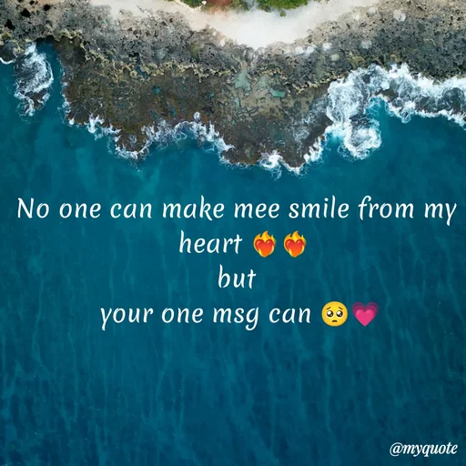 Quote by Sanjana - No one can make mee smile from my 
 heart ❤️‍🔥❤️‍🔥
but 
your one msg can 🥺💗 - Made using Quotes Creator App, Post Maker App