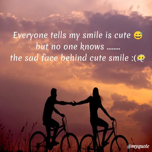 Quote by Sanjana - Everyone tells my smile is cute 😅
but no one knows ........
the sad face behind cute smile :(😶‍🌫️ - Made using Quotes Creator App, Post Maker App