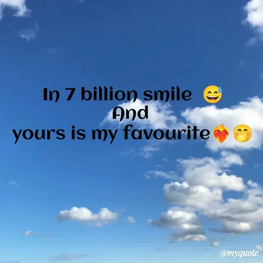 Quote by Sanjana - In 7 billion smile  😅
And 
yours is my favourite❤️‍🔥🤭
 - Made using Quotes Creator App, Post Maker App
