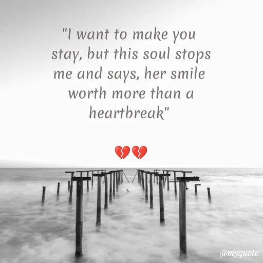 Quote by Sanjana - "I want to make you 
stay, but this soul stops
me and says, her smile 
worth more than a
heartbreak" 

💔💔 - Made using Quotes Creator App, Post Maker App