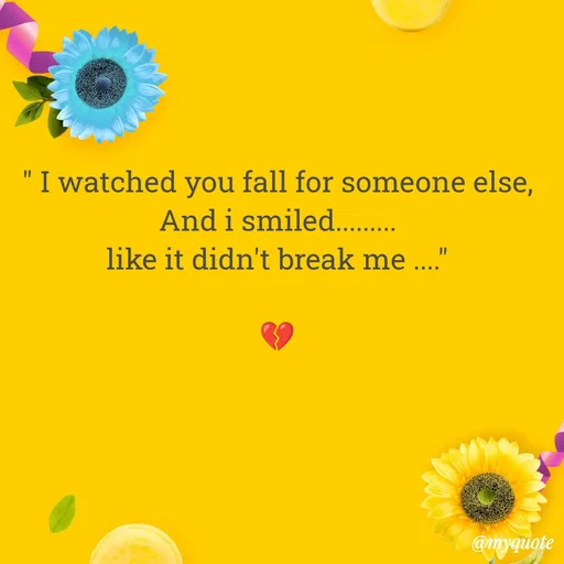 Quote by Sanjana - " I watched you fall for someone else,
And i smiled.........
like it didn't break me ...."

💔 - Made using Quotes Creator App, Post Maker App