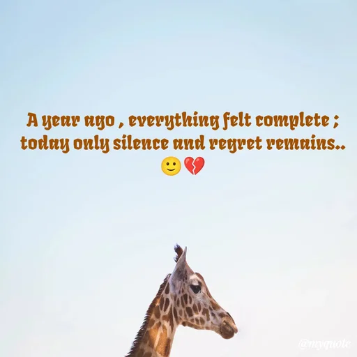 Quote by Sanjana - A year ago , everything felt complete ;
today only silence and regret remains..
🙂💔 - Made using Quotes Creator App, Post Maker App