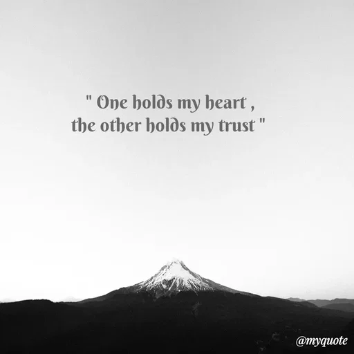 Quote by Sanjana -  " One holds my heart ,
the other holds my trust "
 - Made using Quotes Creator App, Post Maker App