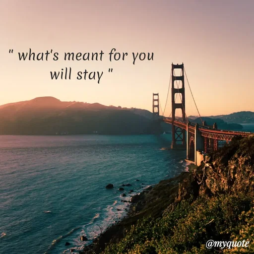 Quote by Sanjana - " what's meant for you
will stay " - Made using Quotes Creator App, Post Maker App