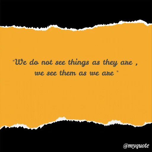 Quote by Sanjana - "We do not see things as they are , 
we see them as we are " - Made using Quotes Creator App, Post Maker App