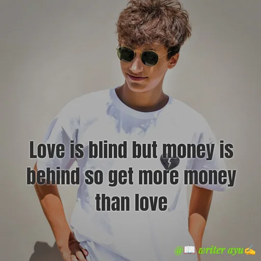 Quote by writer_ayu - Love is blind but money is behind so get more money than love - Made using Quotes Creator App, Post Maker App