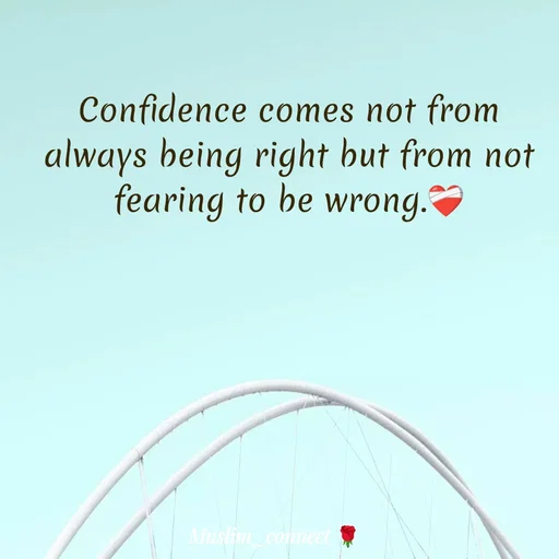 Quote by Muslim_ connect - Confidence comes not from always being right but from not fearing to be wrong.❤️‍🩹 - Made using Quotes Creator App, Post Maker App