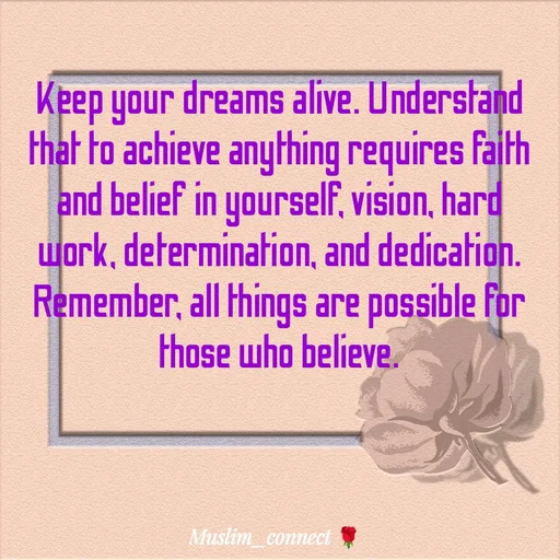 Quote by Muslim_ connect - Keep your dreams alive. Understand that to achieve anything requires faith and belief in yourself, vision, hard work, determination, and dedication. Remember, all things are possible for those who believe. - Made using Quotes Creator App, Post Maker App