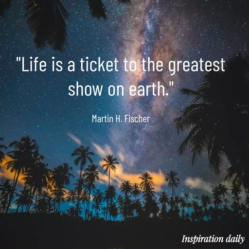 Quote by Muslim_ connect - "Life is a ticket to the greatest show on earth."

Martin H. Fischer - Made using Quotes Creator App, Post Maker App