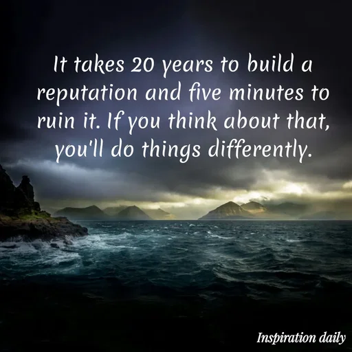 Quote by Muslim_ connect - It takes 20 years to build a reputation and five minutes to ruin it. If you think about that, you'll do things differently. - Made using Quotes Creator App, Post Maker App
